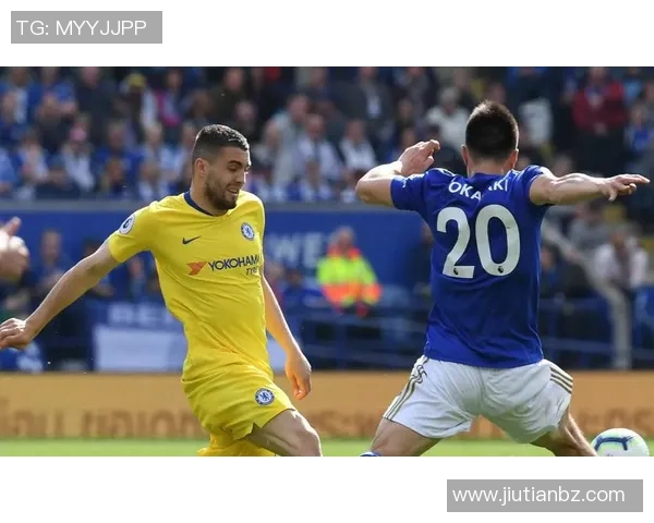 切尔西与莱切斯特城激战再续英超传奇对决的精彩瞬间与战术分析 切尔西与莱切斯特城激战再续英超传奇对决的精彩瞬间与战术分析